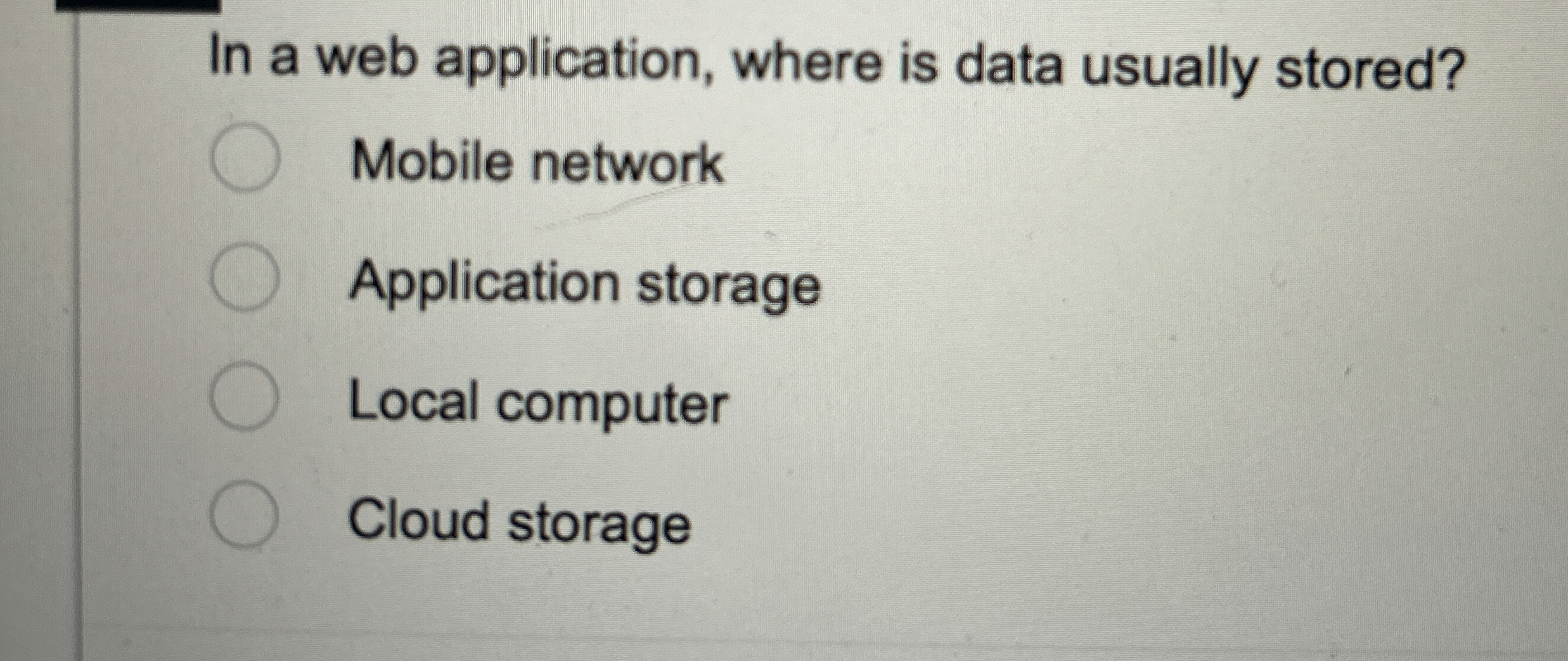  In a web application, where is data usually stored? Mobile network