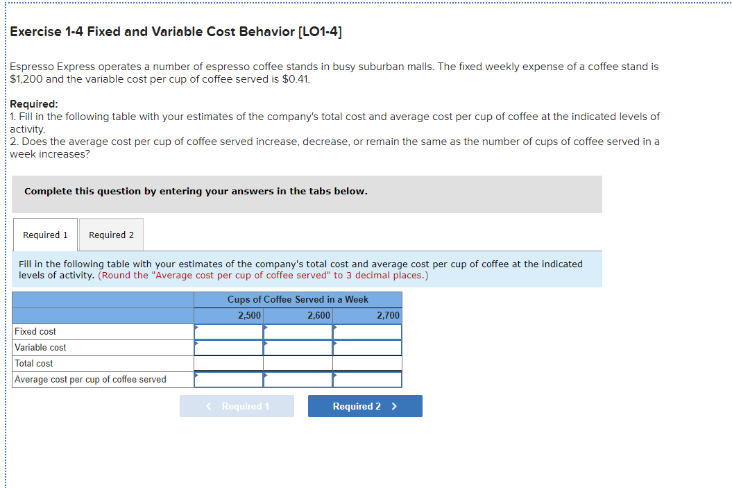  Exercise 1-4 Fixed and Variable Cost Behavior (LO1-4] Espresso Express operates