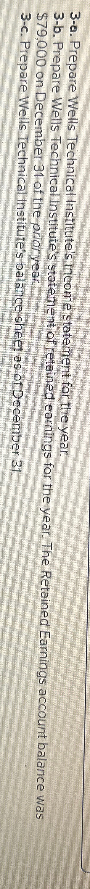  3-a. Prepare Wells Technical Institute's income statement for the year. 3-b.