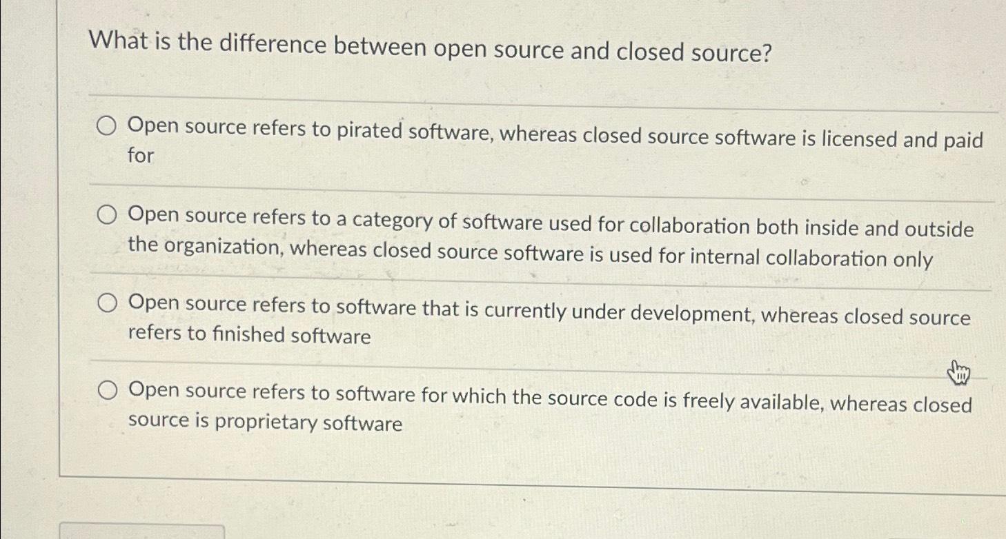  What is the difference between open source and closed source? Open