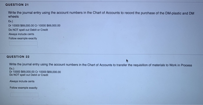  QUESTION 21 Write the journal entry using the account numbers in