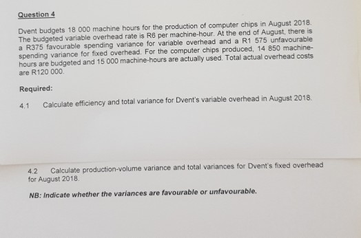 Question 4 Dvent budgets 18 000 machine hours for the production