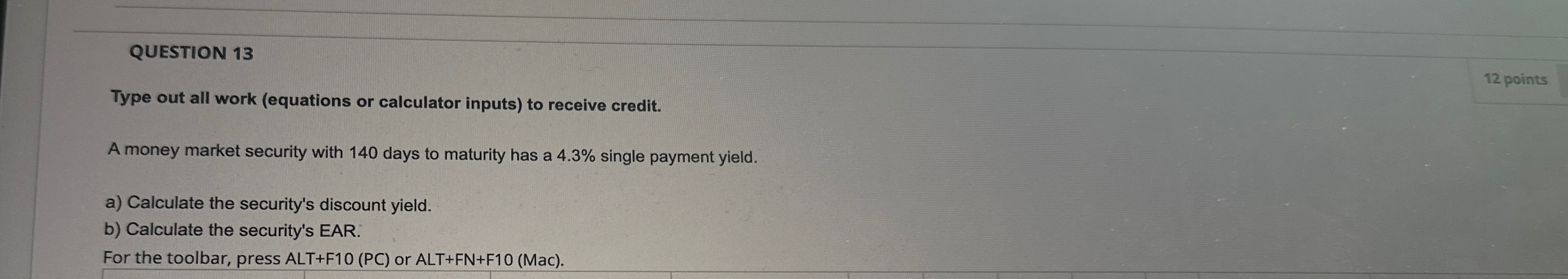 QUESTION 13 Type out all work (equations or calculator inputs) to