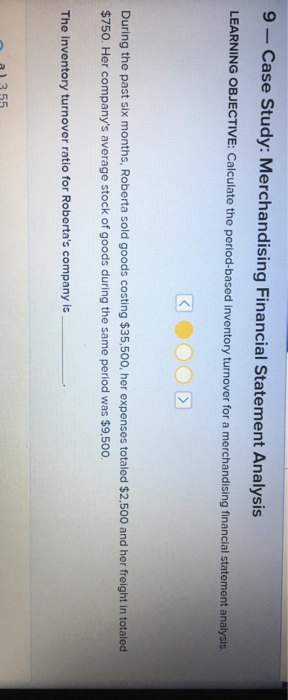  9- Case Study: Merchandising Financial Statement Analysis LEARNING OBJECTIVE: Calculate the