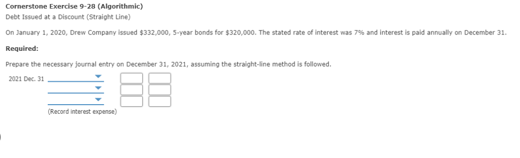 Cornerstone Exercise 9-28 (Algorithmic) Debt Issued at a Discount (Straight Line)