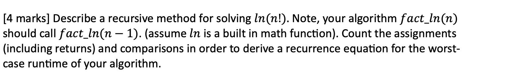  [4 marks] Describe a recursive method for solving ln(n!). Note, your