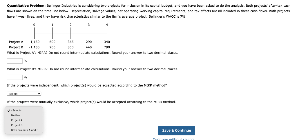 Quantitative Problem: Bellinger Industries is considering two projects for inclusion in