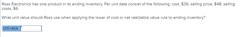 Ross Electronics has one product in its ending inventory. Per unit