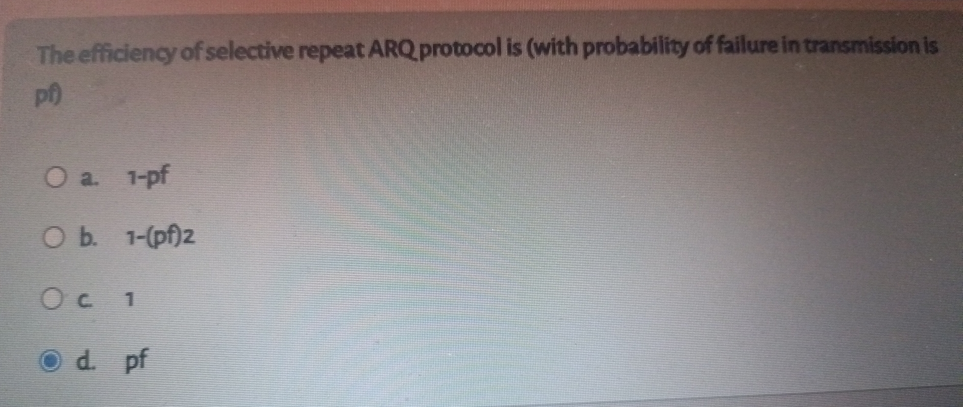  The efficiency of selective repeat ARQ protocol is (with probability of