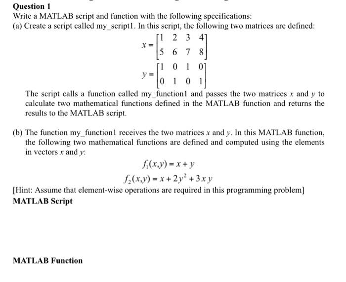  Question 1 Write a MATLAB script and function with the following