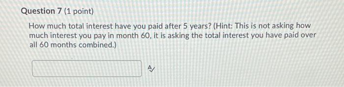  Question 7 (1 point) How much total interest have you paid
