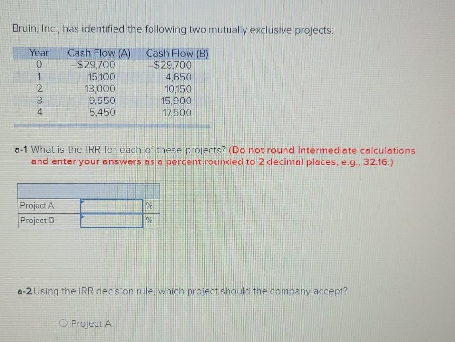  Bruin, Inc., has identified the following two mutually exclusive projects: Year