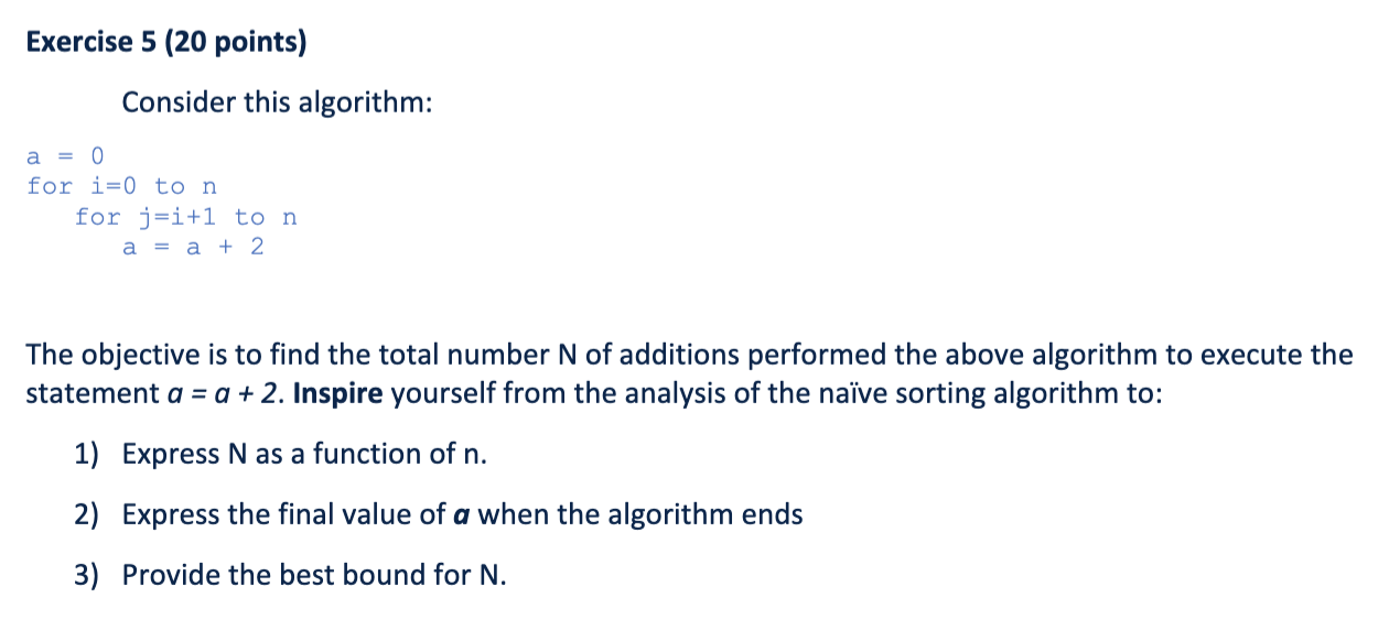  Exercise 5 (20 points) Consider this algorithm: a = 0 for