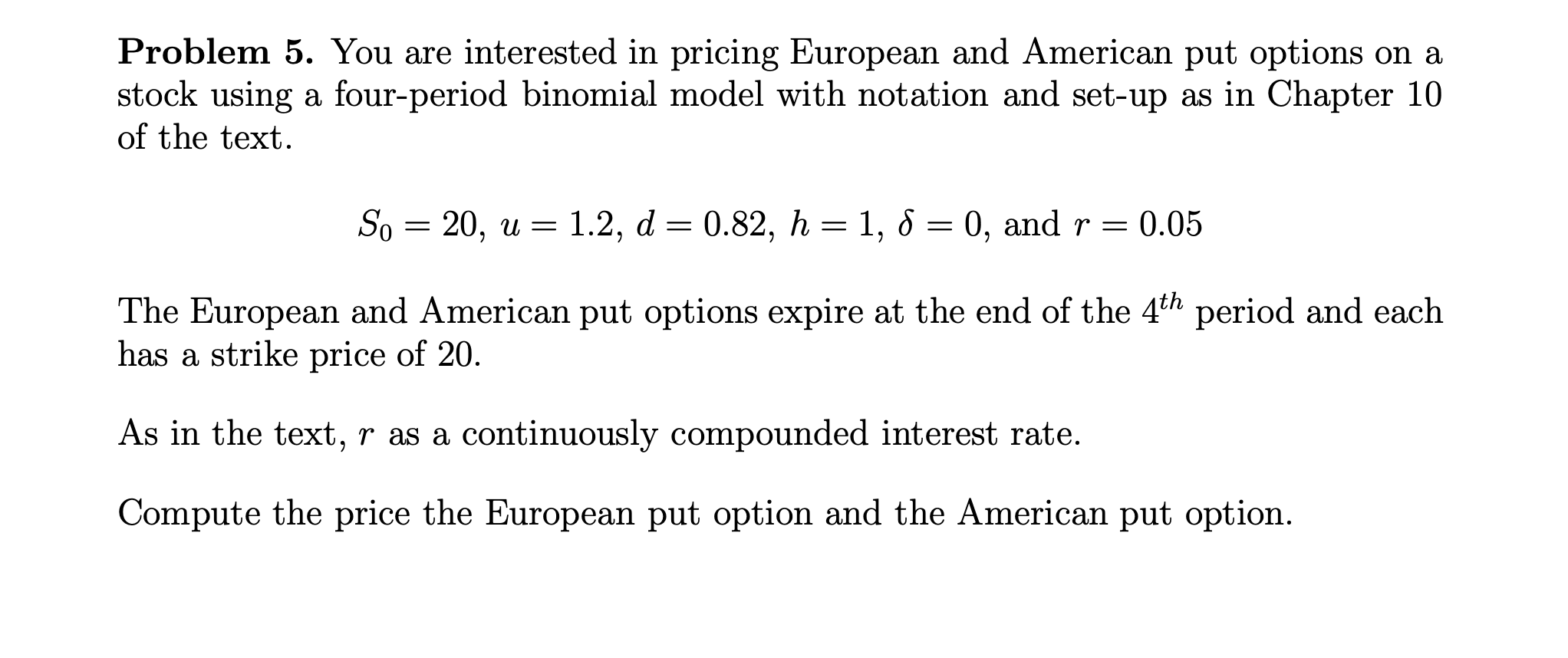  Problem 5. You are interested in pricing European and American put