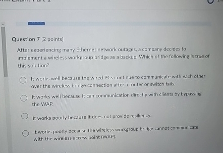  Question 7(2 points) After experiencing many Ethernet network outages, a company
