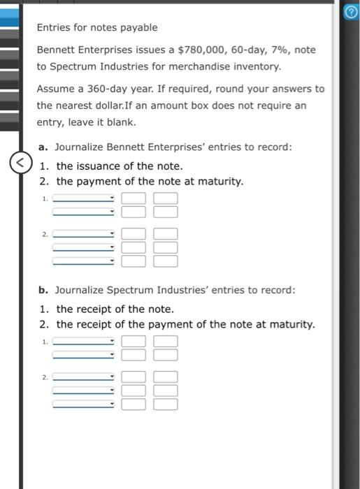 need help plz Entries for notes payable Bennett Enterprises issues a $780,000,