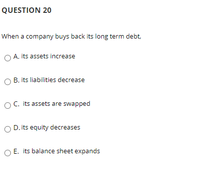 QUESTION 20 When a company buys back its long term debt,