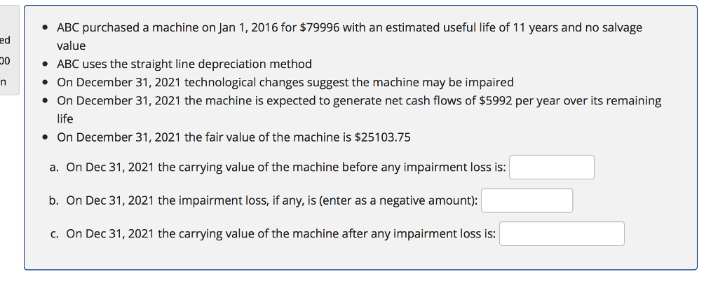 ABC purchased a machine on Jan 1, 2016 for $79996 with