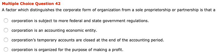Multiple Choice Question 42 A factor which distinguishes the corporate form