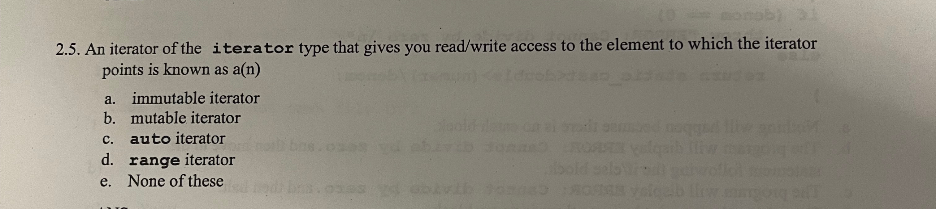  2.5. An iterator of the iterator type that gives you read/write