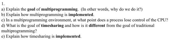  OPERATING SYSTEMS ASSIGNMENT a) Explain the goal of multiprogramming. (In other