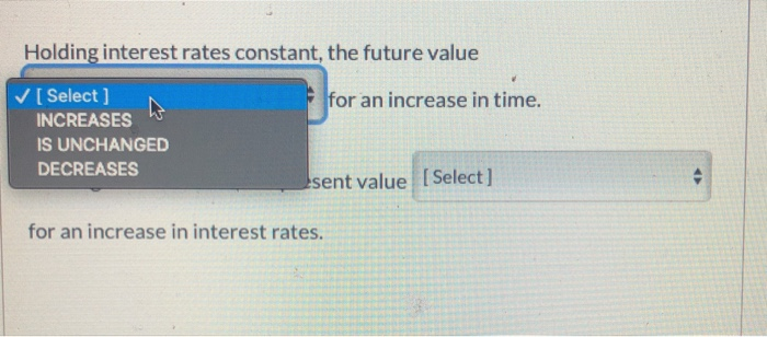 in time. Holding time constant, the present value [Select] for an increase