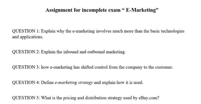  Assignment for incomplete exam E-Marketing" QUESTION 1: Explain why the e-marketing