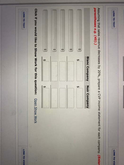 Blanc Company Noir Company Sales $480,000 $480,000 Variable costs 288,000 240,000 Contribution