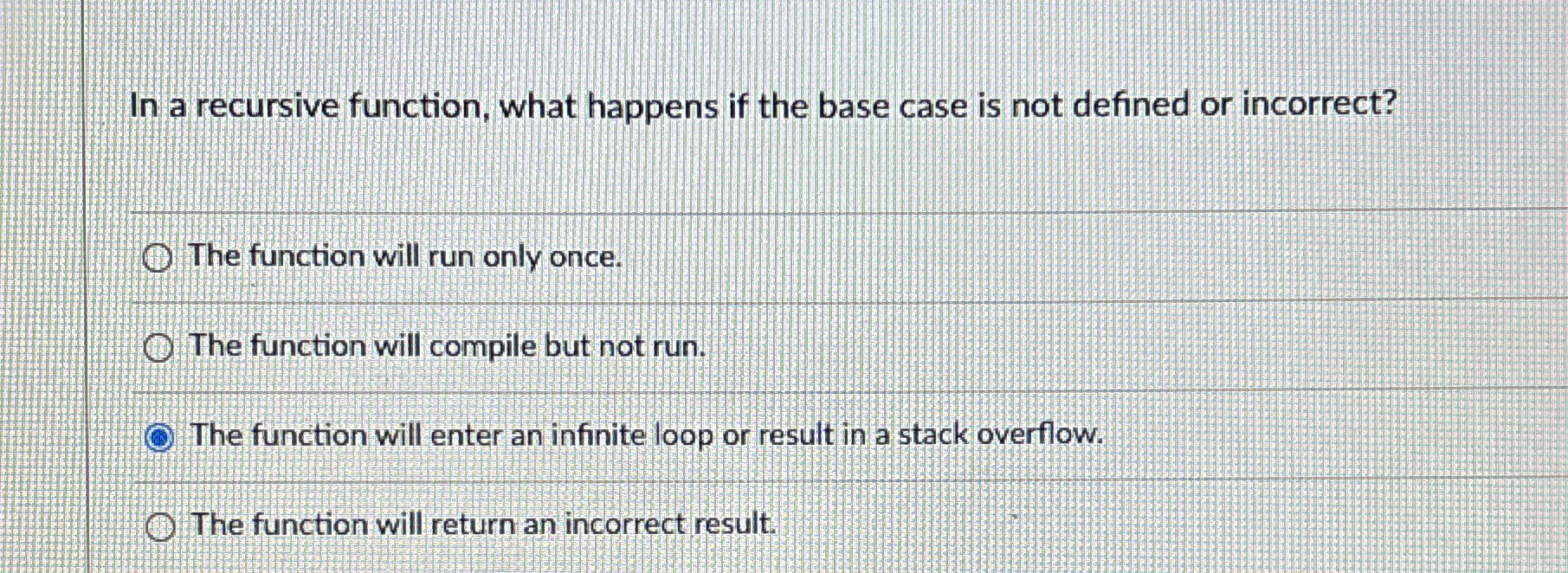  In a recursive function, what happens if the base case is