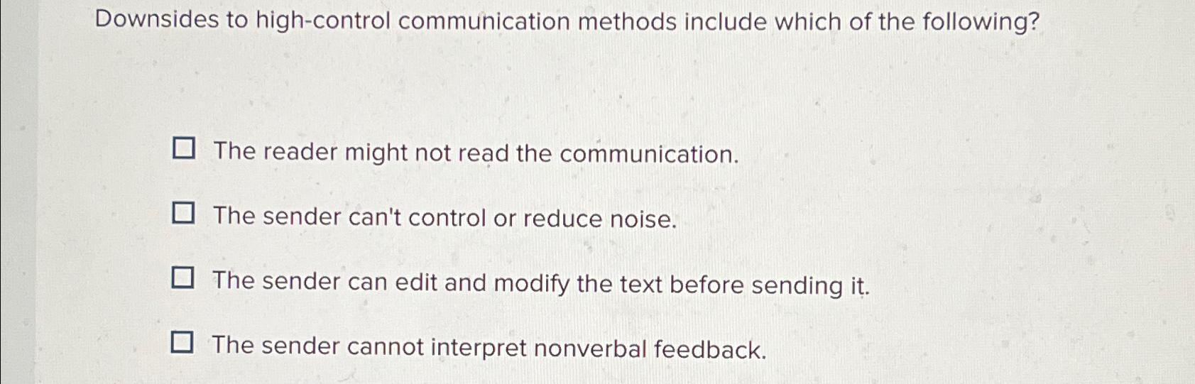  Downsides to high-control communication methods include which of the following? The