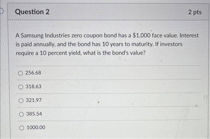  Question 2 A Samsung Industries zero coupon bond has a $1,000