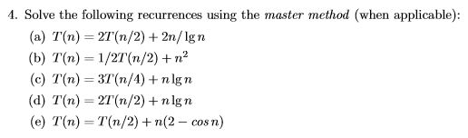 1. Solve the following recurrences using the master method (when applicable)
