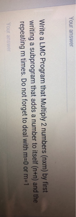  Your answer Write a LMC Program that Multiply 2 numbers (nxm)