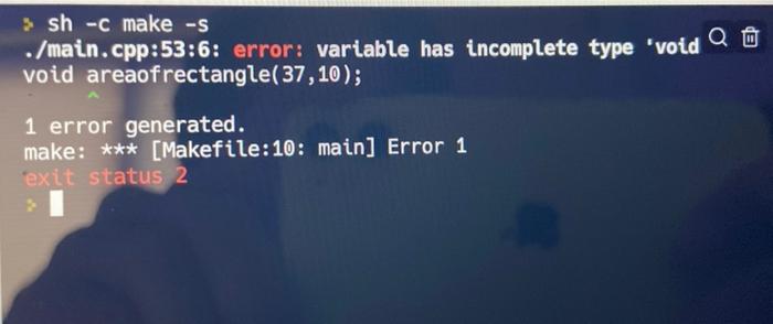 error: variable has incomplete type 'void Q void areaofrectangle (37,10); 1 error