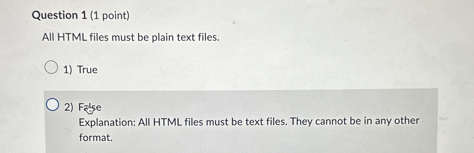  Question 1(1 point) All HTML files must be plain text files.
