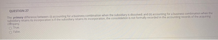  QUESTION 27 The primary difference between: (1) accounting for a business