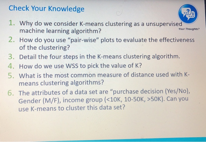  Check Your Knowledge 1. Why do we consider K-means clustering as