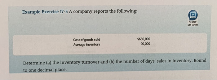  Example Exercise 17-5 A company reports the following: SHOW ME HOW