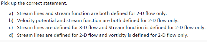  Pick up the correct statement. a) Stream lines and stream function