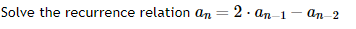  Solve the recurrence relation an=2*an-1-an-2 