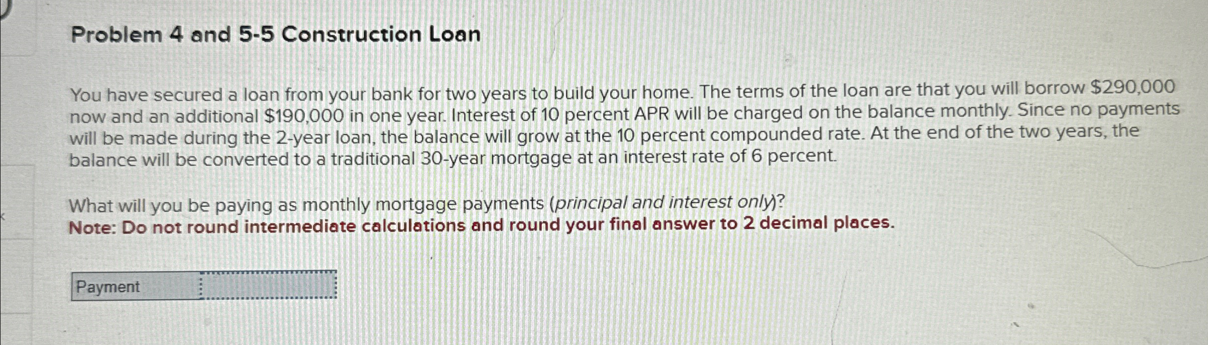  Problem 4 and 5-5 Construction Loan You have secured a loan