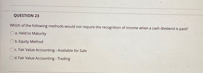  QUESTION 23 Which of the following methods would not require the