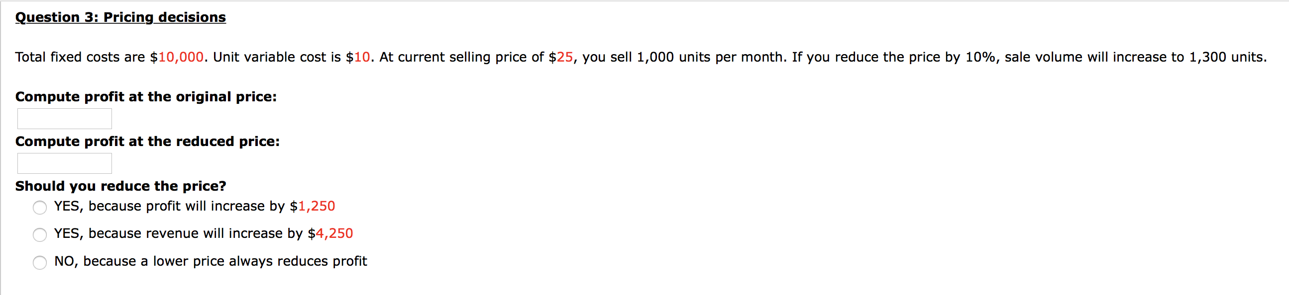  Question 3: Pricing decisions Total fixed costs are $10,000. Unit variable