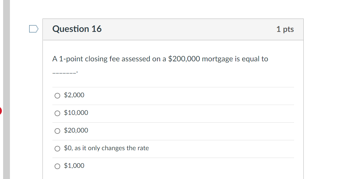  Question 16 A 1-point closing fee assessed on a $200,000 mortgage
