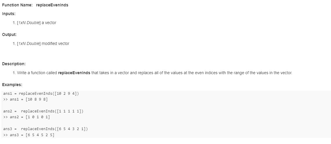 Without iterations or conditionals MATLAB Function Name: replaceEvenInds Inputs: 1. [1xN Double]