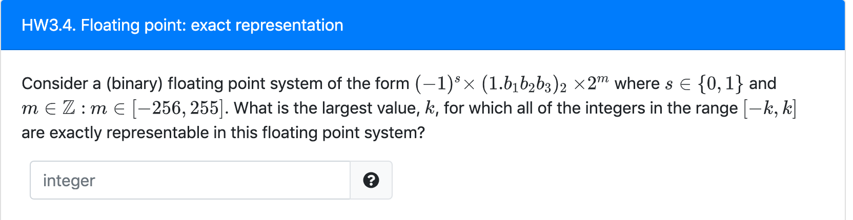 Please explain how you got the answer!! HW3.4. Floating point: exact representation