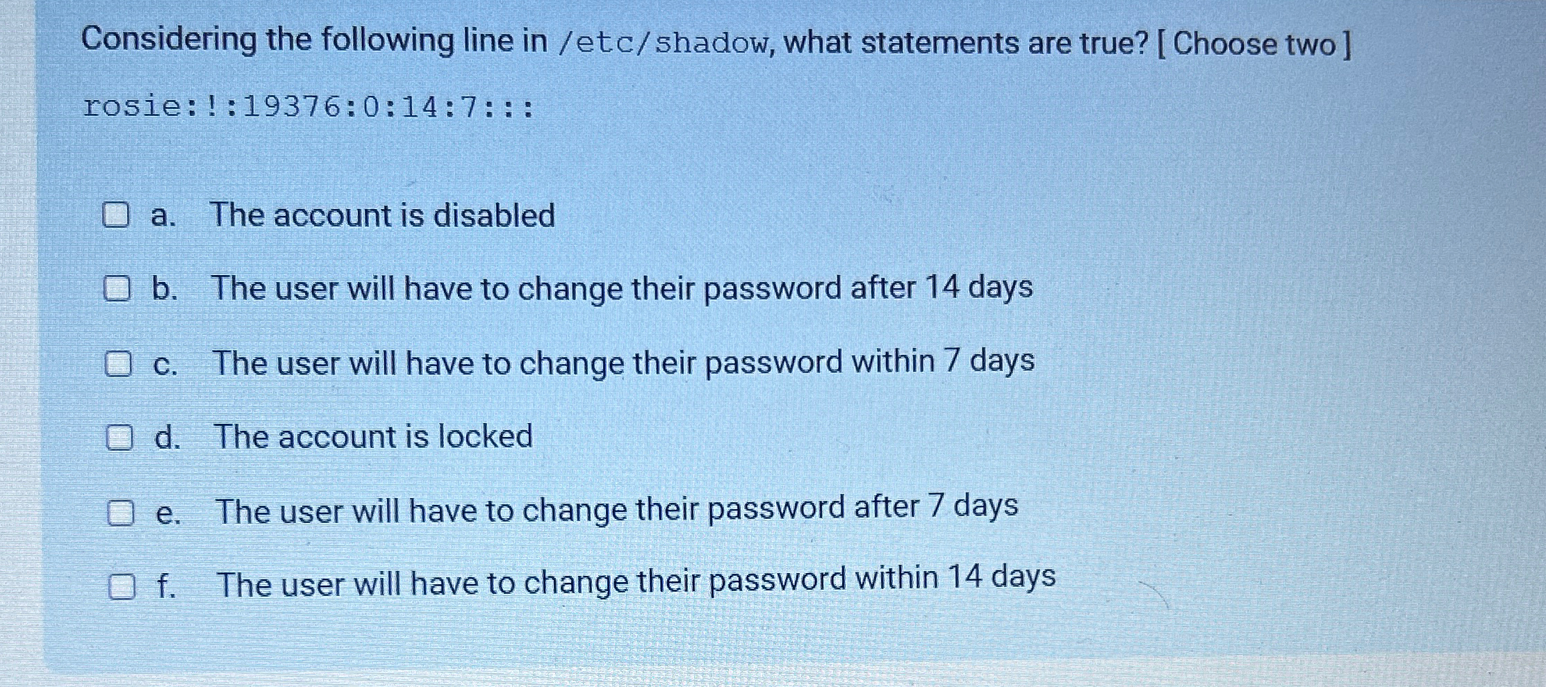  Considering the following line in /etc/shadow, what statements are true? [