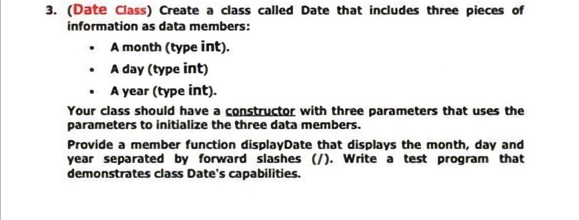  3. (Date Class) Create a class called Date that includes three