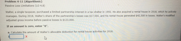  Problem 4-11 (Algorithmic) Passive Loss Limitations (LO 4.8) Walter, a single