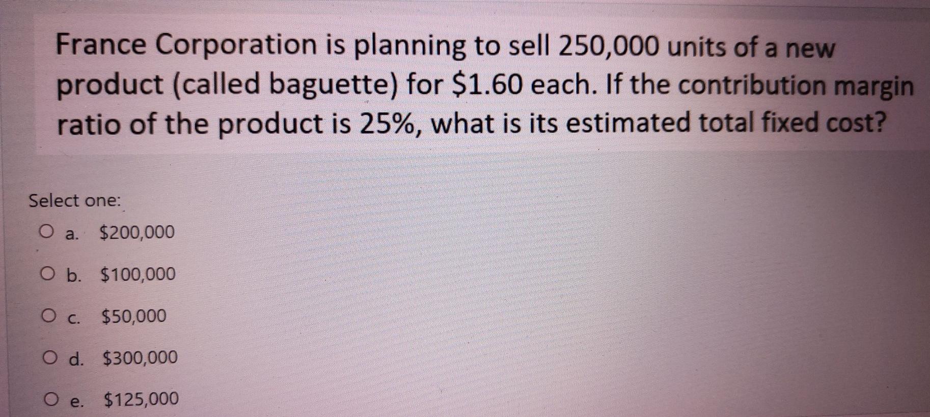 O d. There is no change. O e. Variable expense per unit